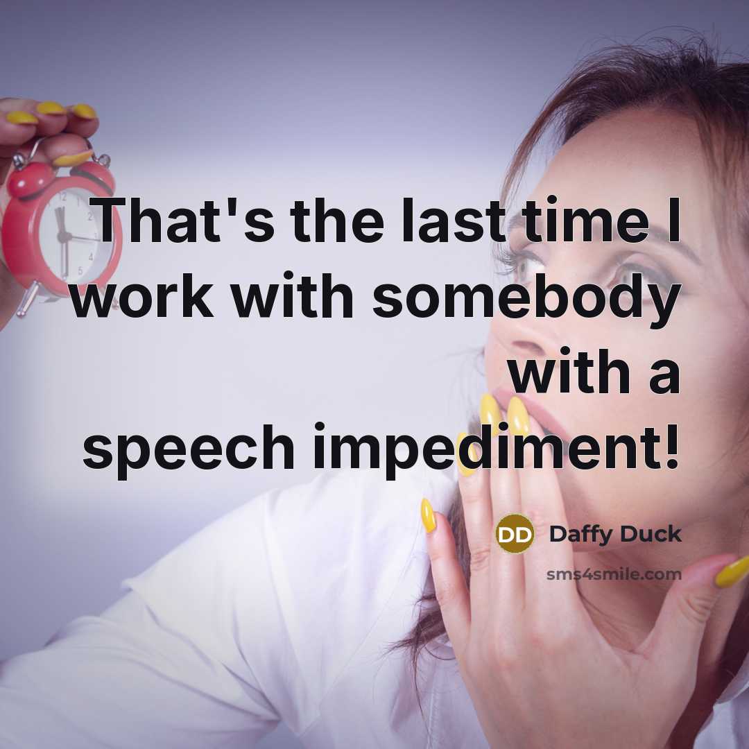 “That's the last time I work with somebody with a speech impediment!” quote by Daffy Duck