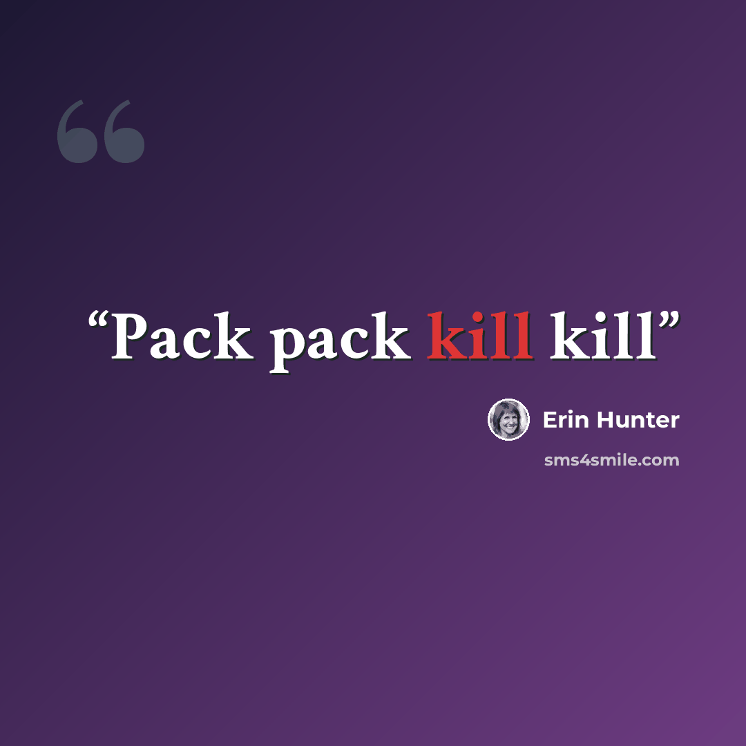 “Pack pack kill kill” quote by Erin Hunter