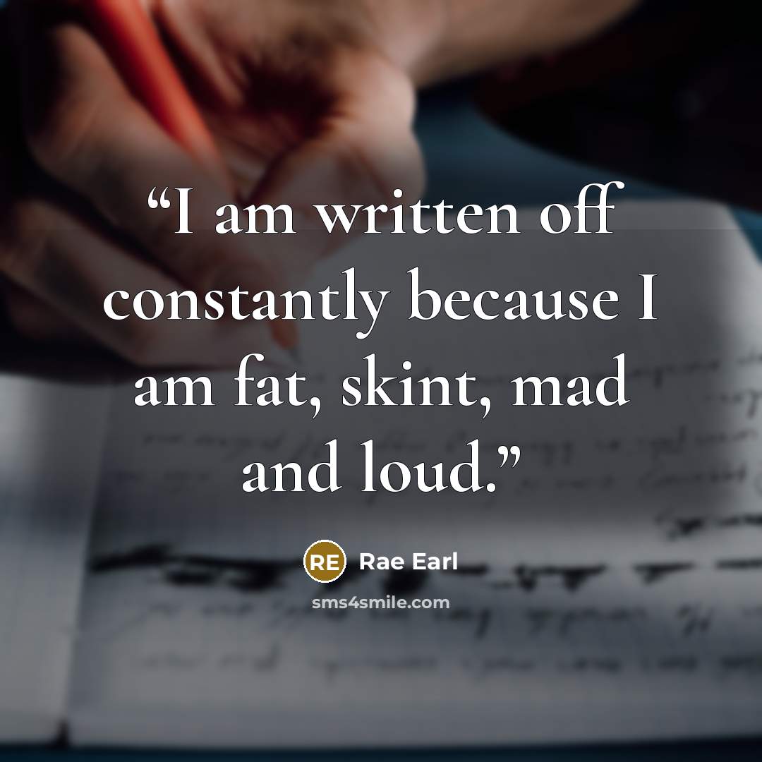 “I am written off constantly because I am fat, skint, mad and loud.” quote by Rae Earl