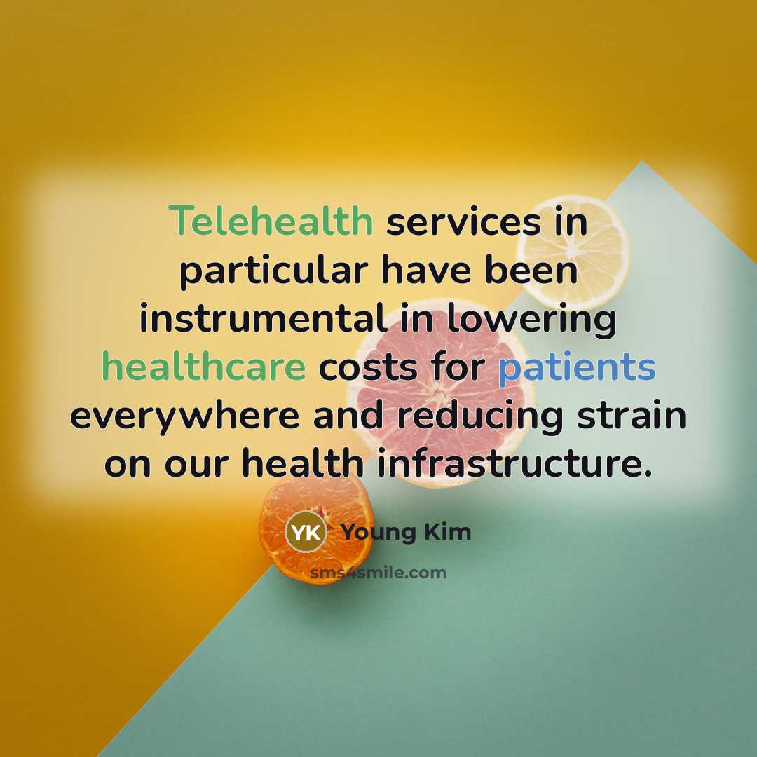 “Telehealth services in particular have been instrumental in lowering healthcare costs for patients everywhere and reducing strain on our health infrastructure.” quote by Young Kim