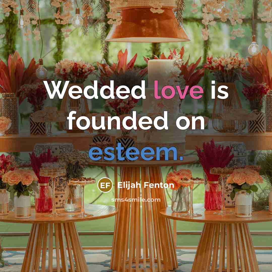 “Wedded love is founded on esteem.” quote by Elijah Fenton