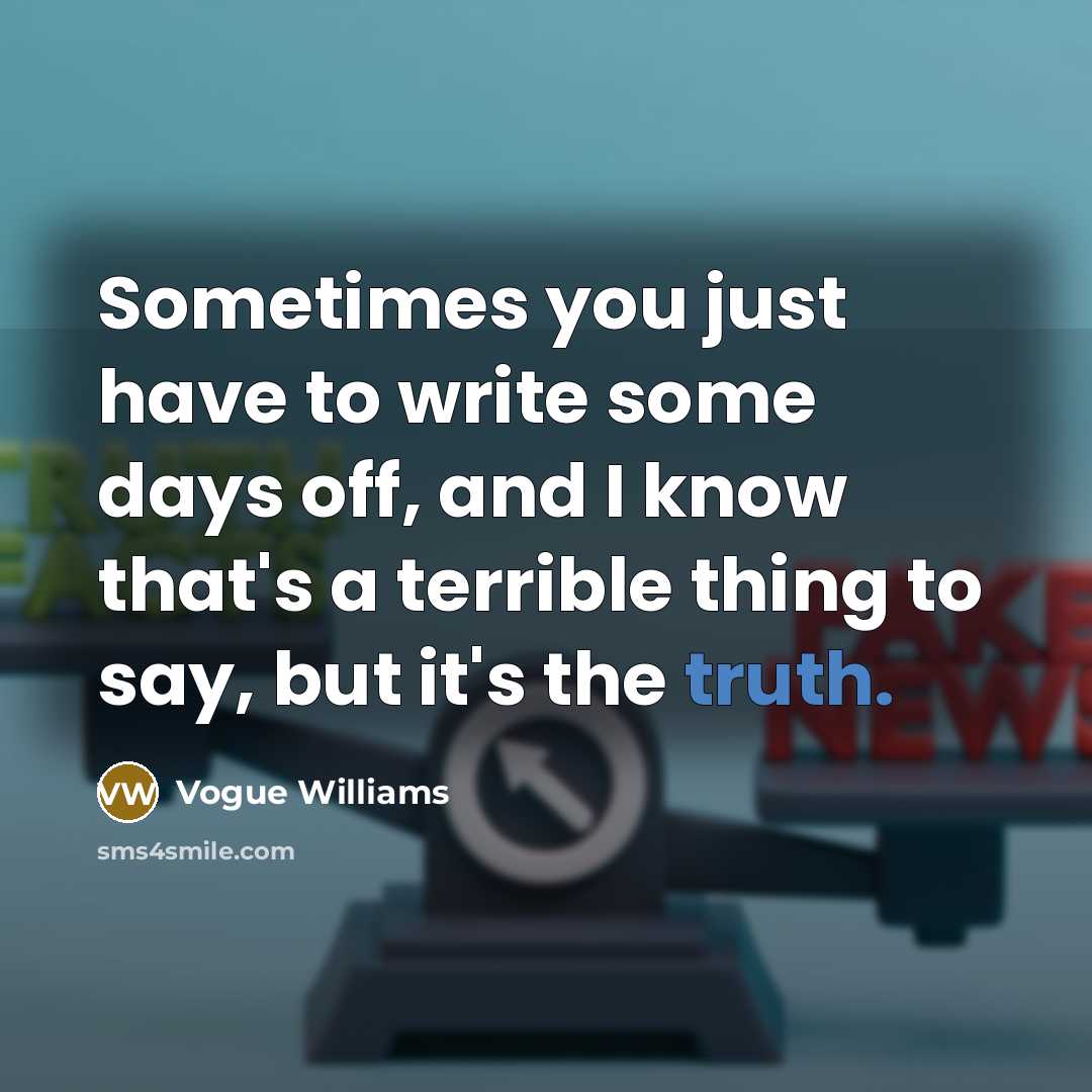 “Sometimes you just have to write some days off, and I know that's a terrible thing to say, but it's the truth.” quote by Vogue Williams