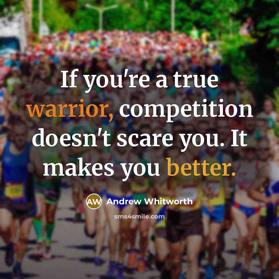 “If you're a true warrior, competition doesn't scare you. It makes you better.” quote by Andrew Whitworth