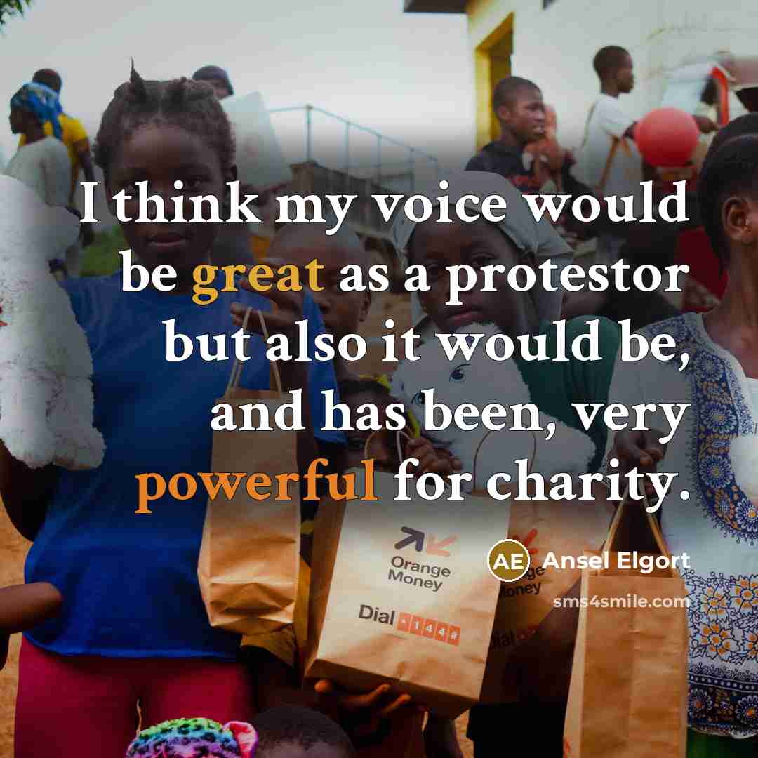 “I think my voice would be great as a protestor but also it would be, and has been, very powerful for charity.” quote by Ansel Elgort