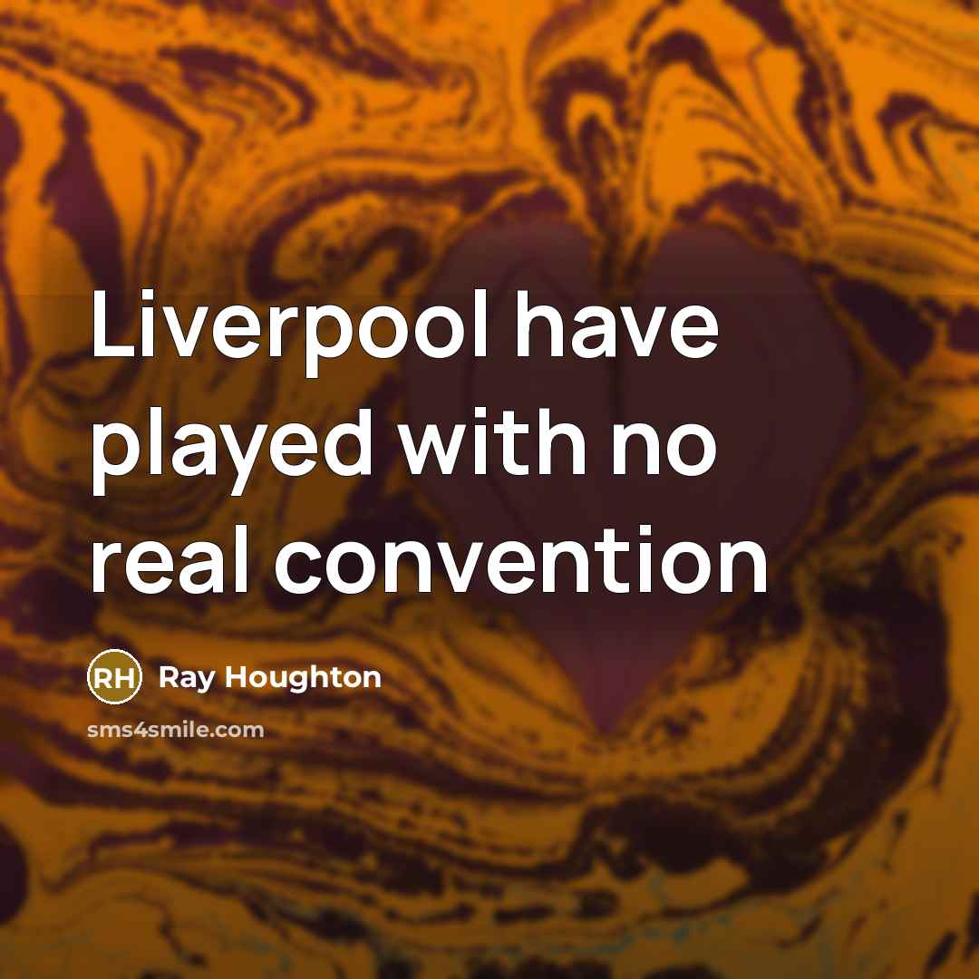 “Liverpool have played with no real convention” quote by Ray Houghton