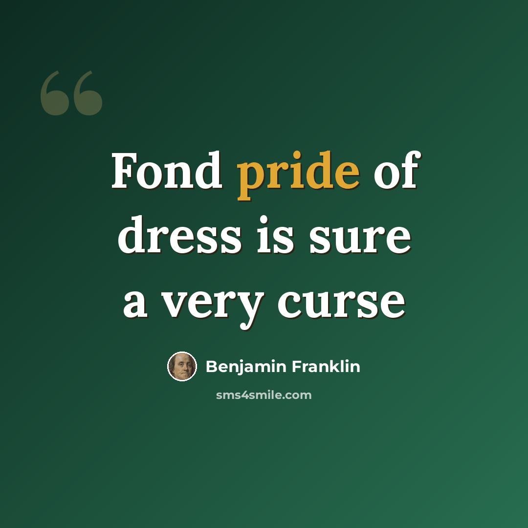 “Fond pride of dress is sure a very curse” quote by Benjamin Franklin