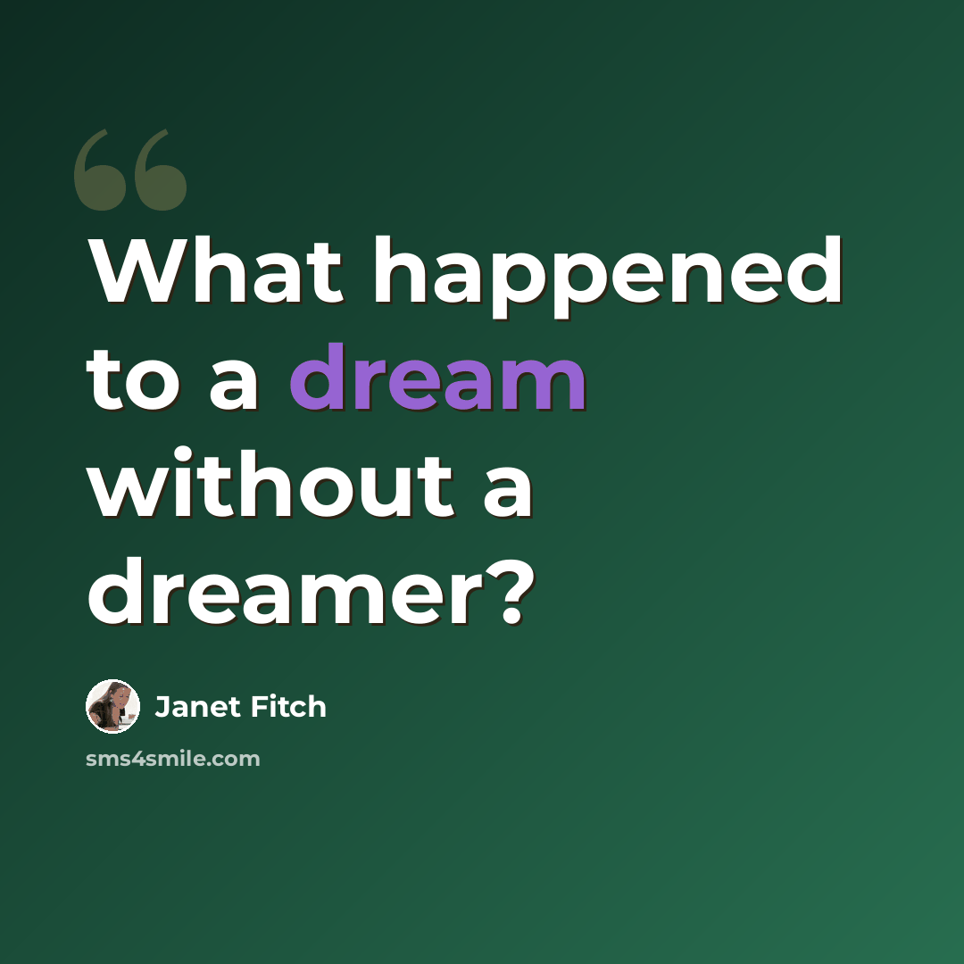 “What happened to a dream without a dreamer?” quote by Janet Fitch