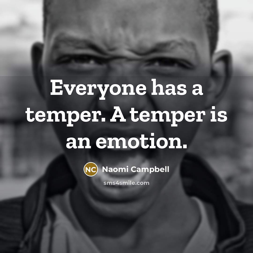 “Everyone has a temper. A temper is an emotion.” quote by Naomi Campbell