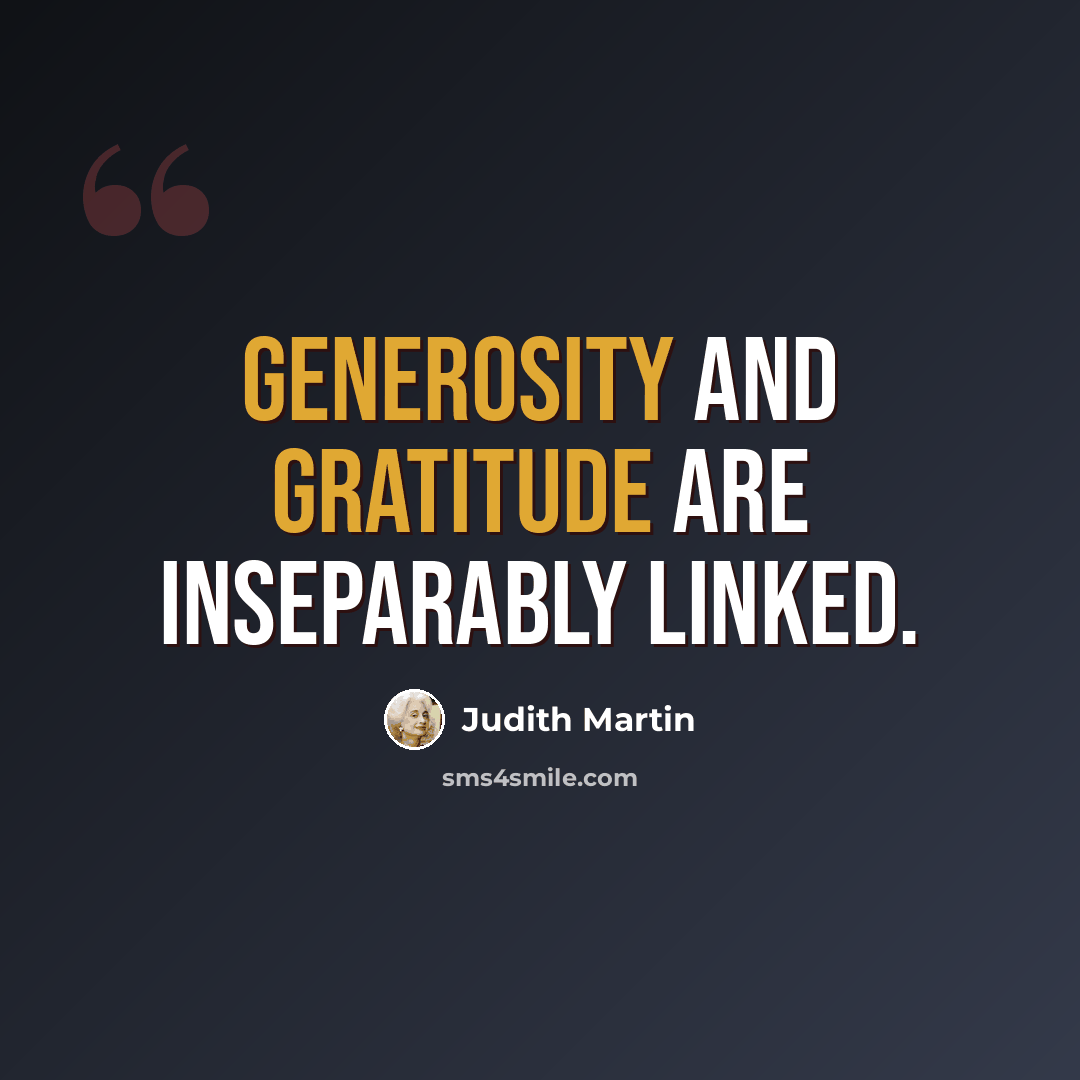 “Generosity and gratitude are inseparably linked.” quote by Judith Martin