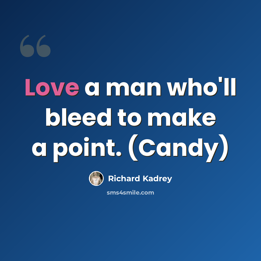 “Love a man who'll bleed to make a point. (Candy)” quote by Richard Kadrey