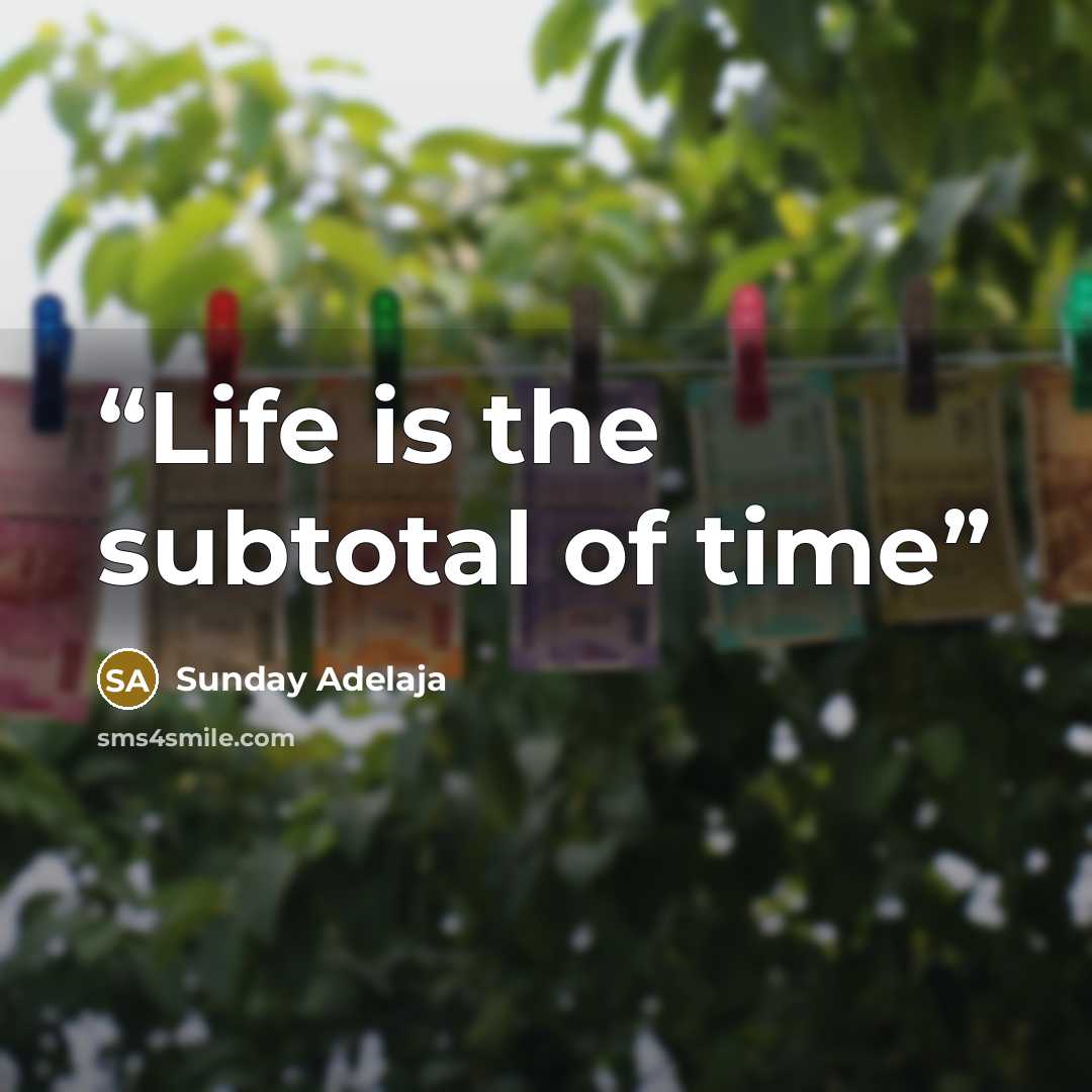 “Life is the subtotal of time” quote by Sunday Adelaja