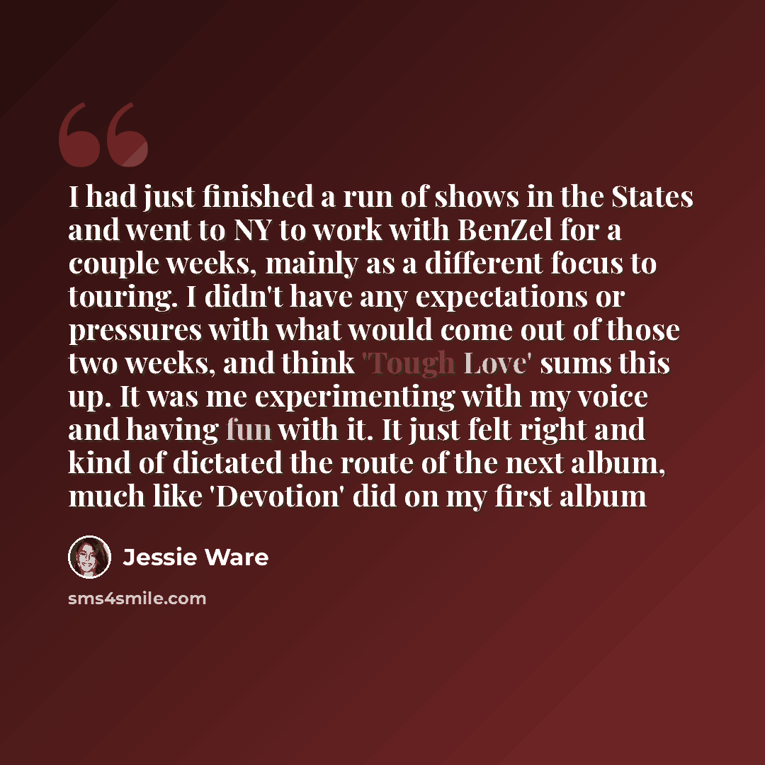 “I had just finished a run of shows in the States and went to NY to work with BenZel for a couple weeks, mainly as a different focus to touring. I didn't have any expectations or pressures with what would come out of those two weeks, and think 'Tough Love' sums this up. It was me experimenting with…” quote by Jessie Ware
