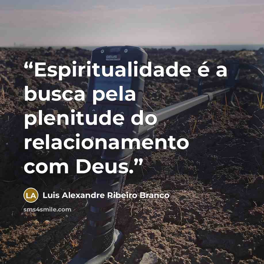 “Espiritualidade é a busca pela plenitude do relacionamento com Deus.” quote by Luis Alexandre Ribeiro Branco