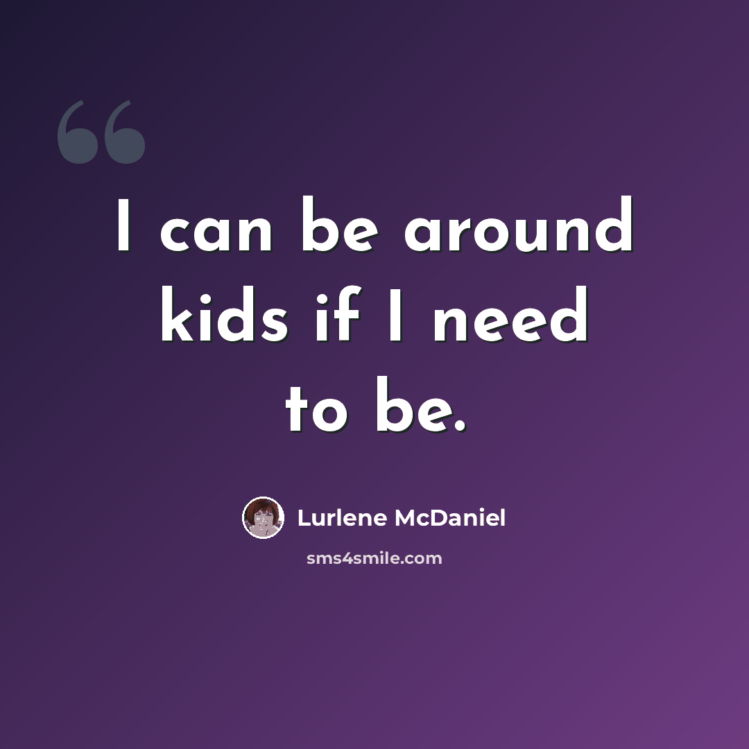 “I can be around kids if I need to be.” quote by Lurlene McDaniel