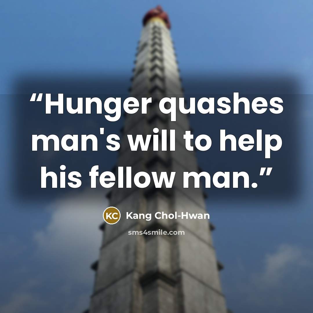 “Hunger quashes man's will to help his fellow man.” quote by Kang Chol-Hwan