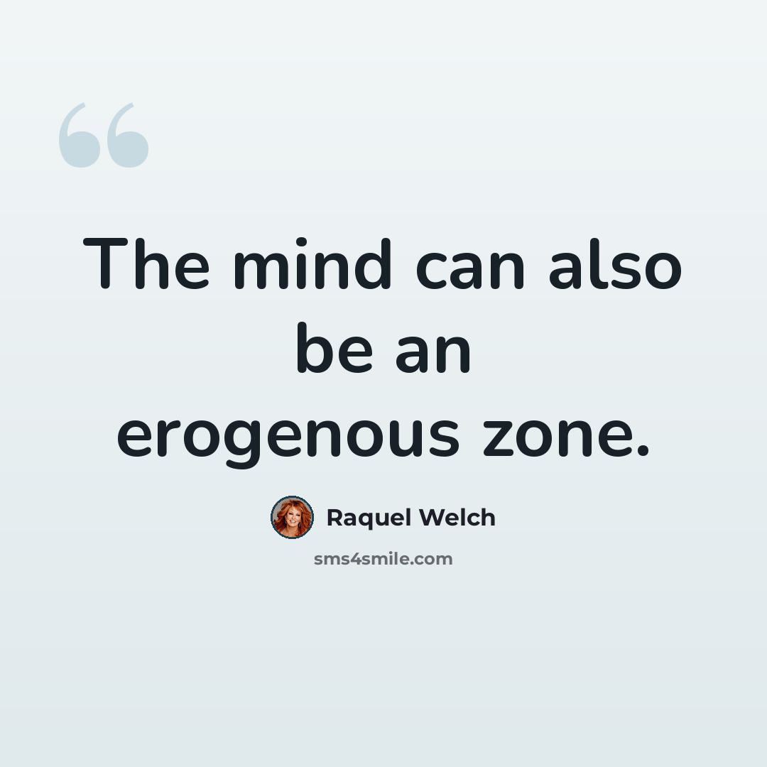 “The mind can also be an erogenous zone.” quote by Raquel Welch