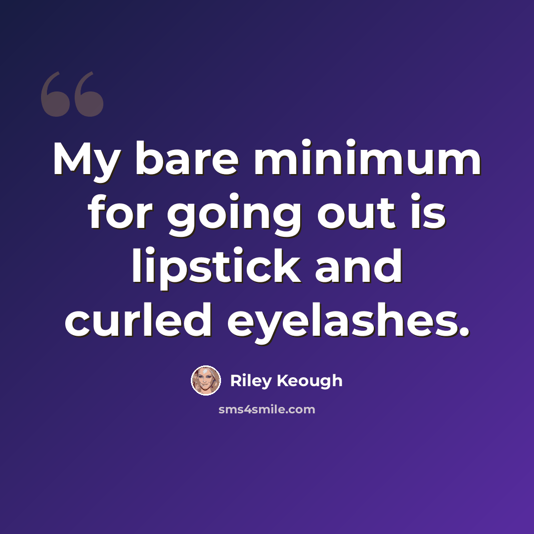 “My bare minimum for going out is lipstick and curled eyelashes.” quote by Riley Keough