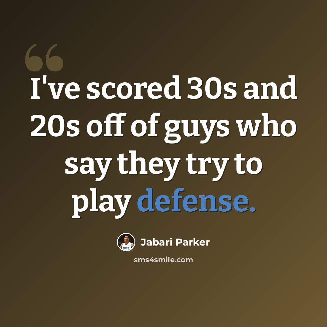 “I've scored 30s and 20s off of guys who say they try to play defense.” quote by Jabari Parker