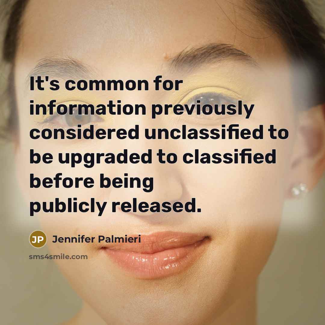 “It's common for information previously considered unclassified to be upgraded to classified before being publicly released.” quote by Jennifer Palmieri