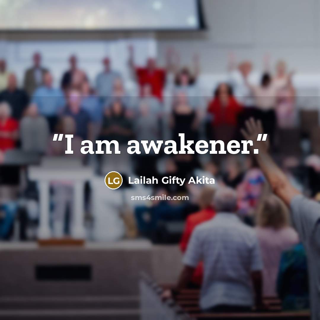 “I am awakener.” quote by Lailah Gifty Akita