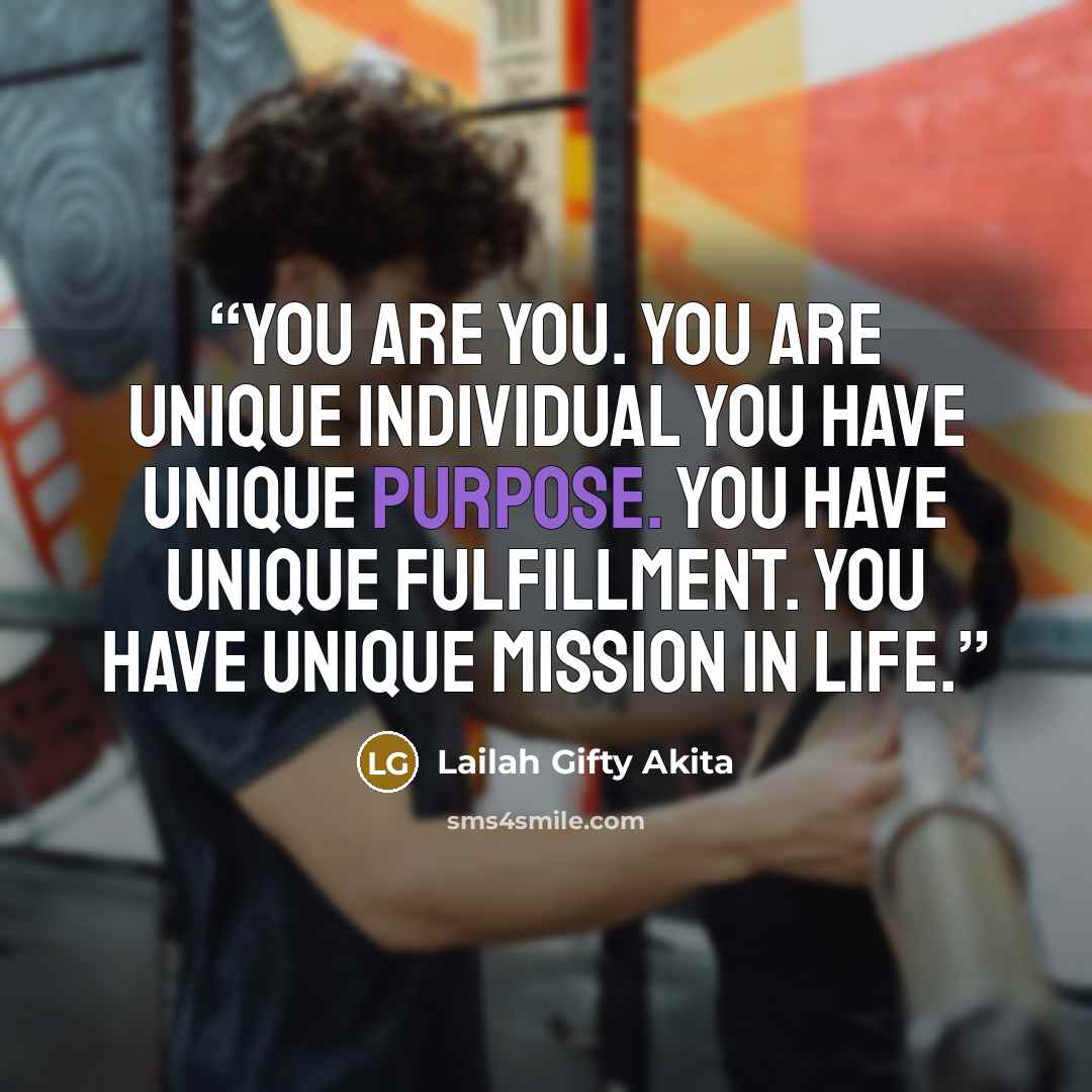 “You are you. You are unique individual You have unique purpose. You have unique fulfillment. You have unique mission in life.” quote by Lailah Gifty Akita