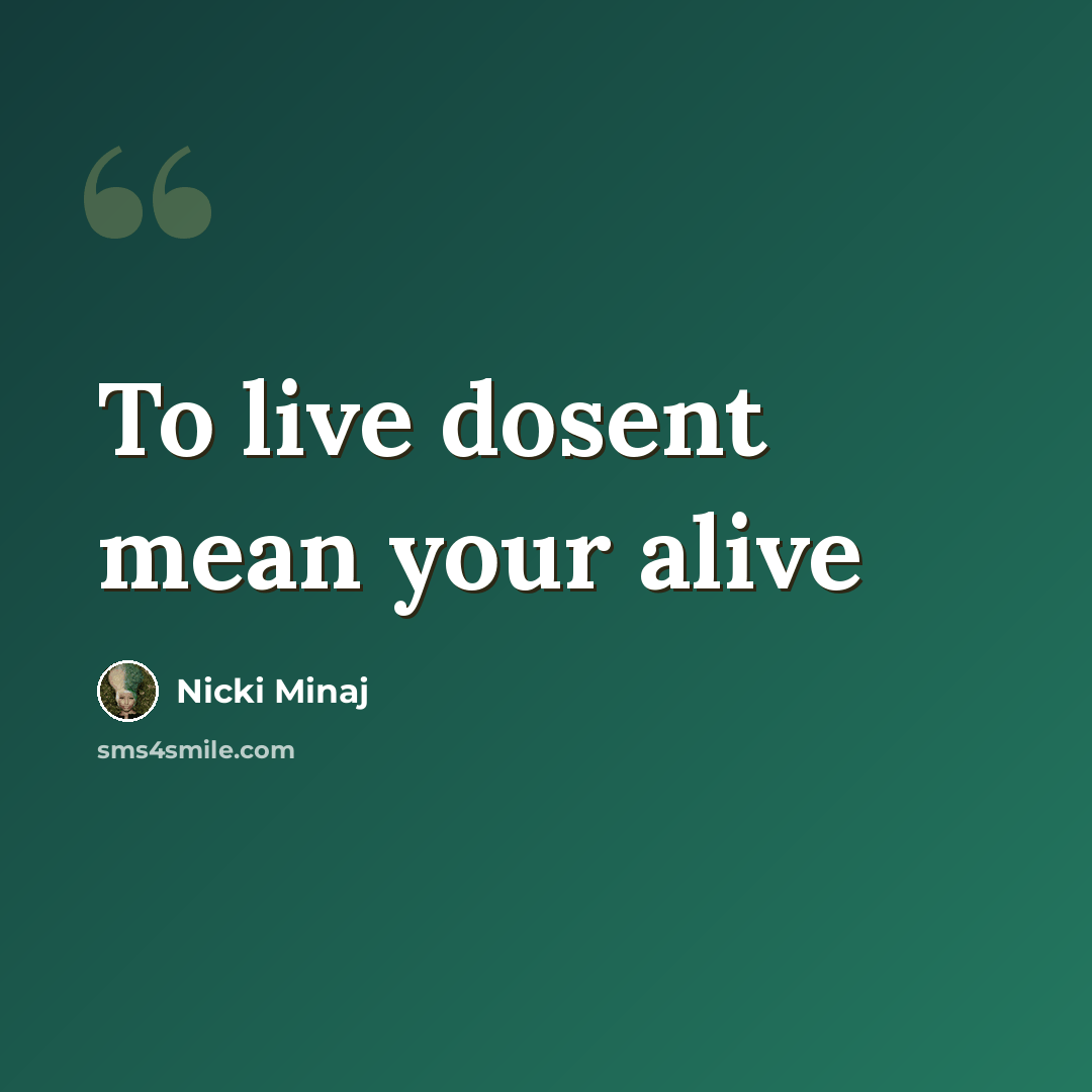 “To live dosent mean your alive” quote by Nicki Minaj