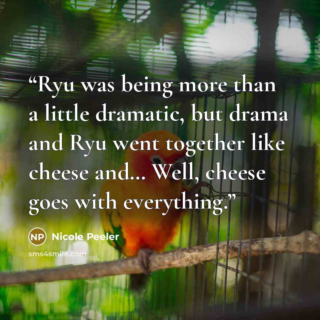 “Ryu was being more than a little dramatic, but drama and Ryu went together like cheese and… Well, cheese goes with everything.” quote by Nicole Peeler