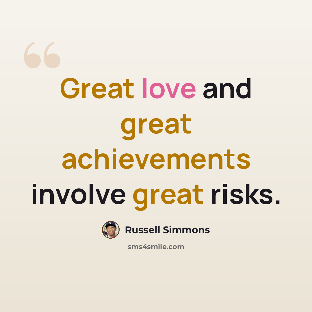 “Great love and great achievements involve great risks.” quote by Russell Simmons