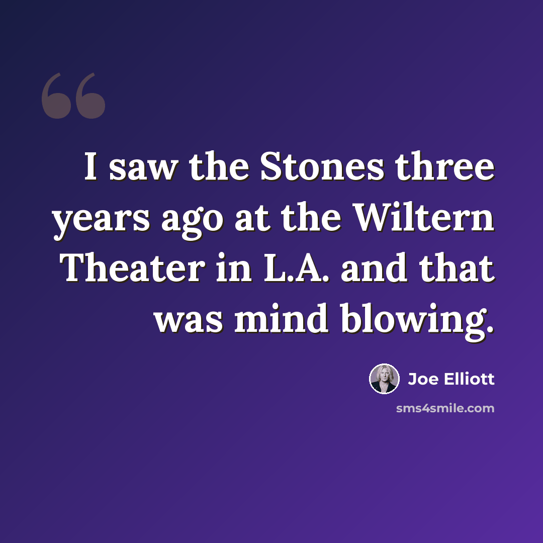 “I saw the Stones three years ago at the Wiltern Theater in L.A. and that was mind blowing.” quote by Joe Elliott