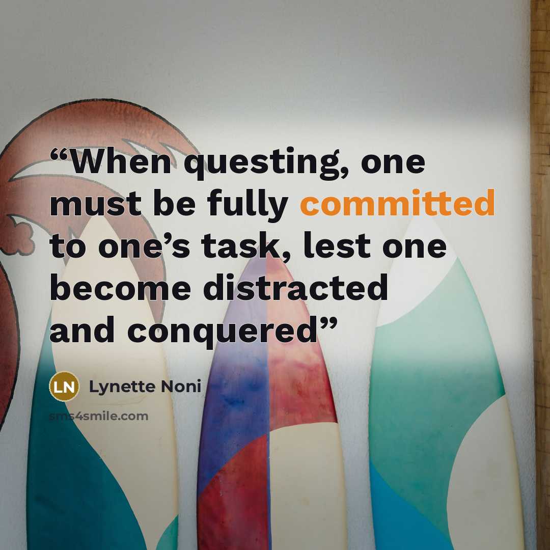 “When questing, one must be fully committed to one’s task, lest one become distracted and conquered” quote by Lynette Noni