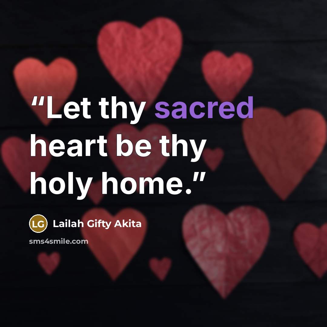 “Let thy sacred heart be thy holy home.” quote by Lailah Gifty Akita