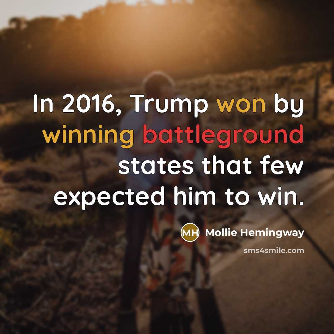 “In 2016, Trump won by winning battleground states that few expected him to win.” quote by Mollie Hemingway
