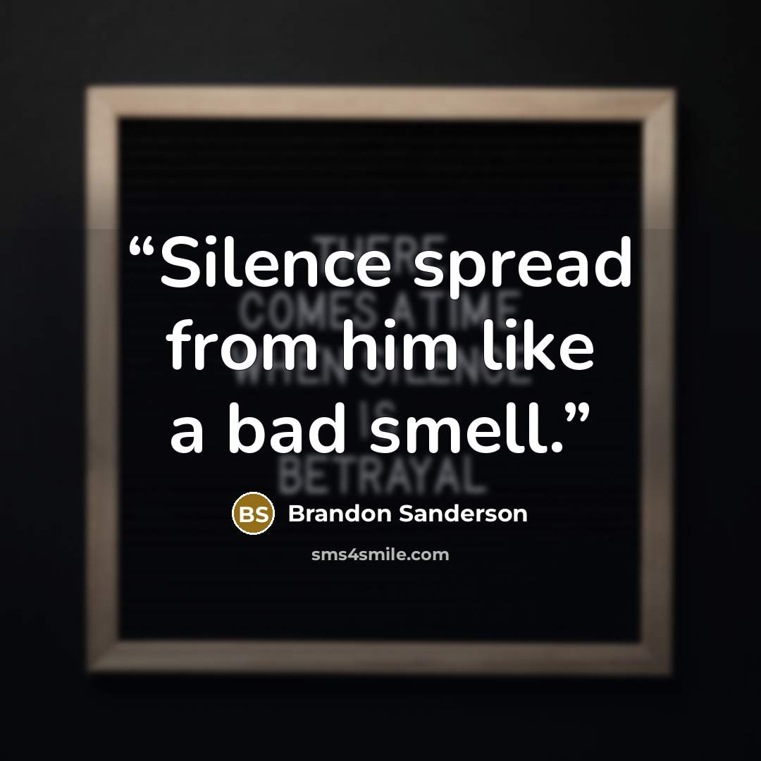 “Silence spread from him like a bad smell.” quote by Brandon Sanderson
