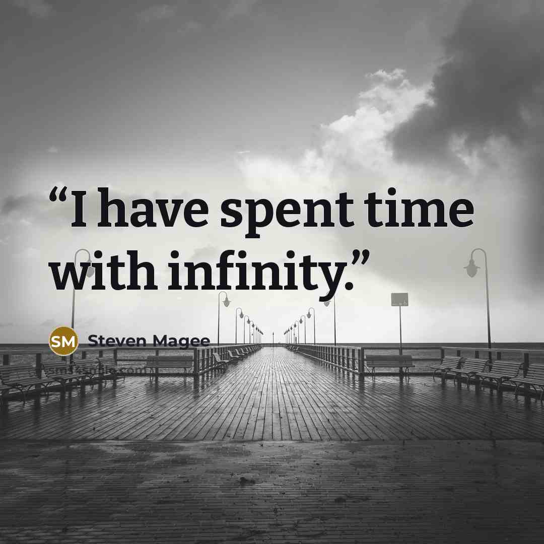 “I have spent time with infinity.” quote by Steven Magee