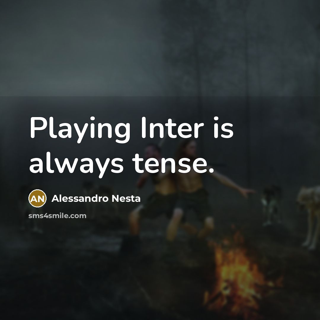 “Playing Inter is always tense.” quote by Alessandro Nesta