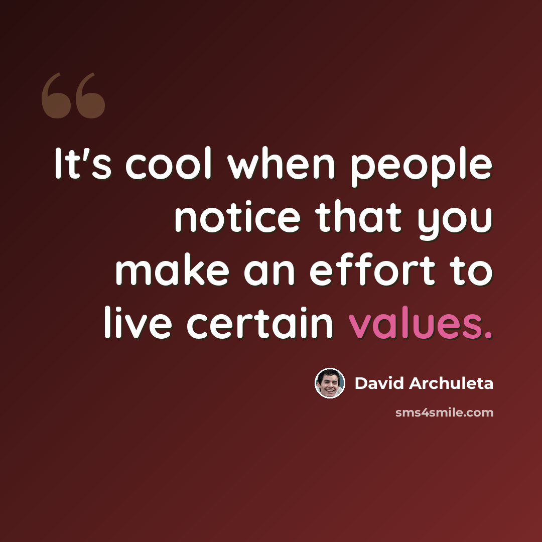 “It's cool when people notice that you make an effort to live certain values.” quote by David Archuleta