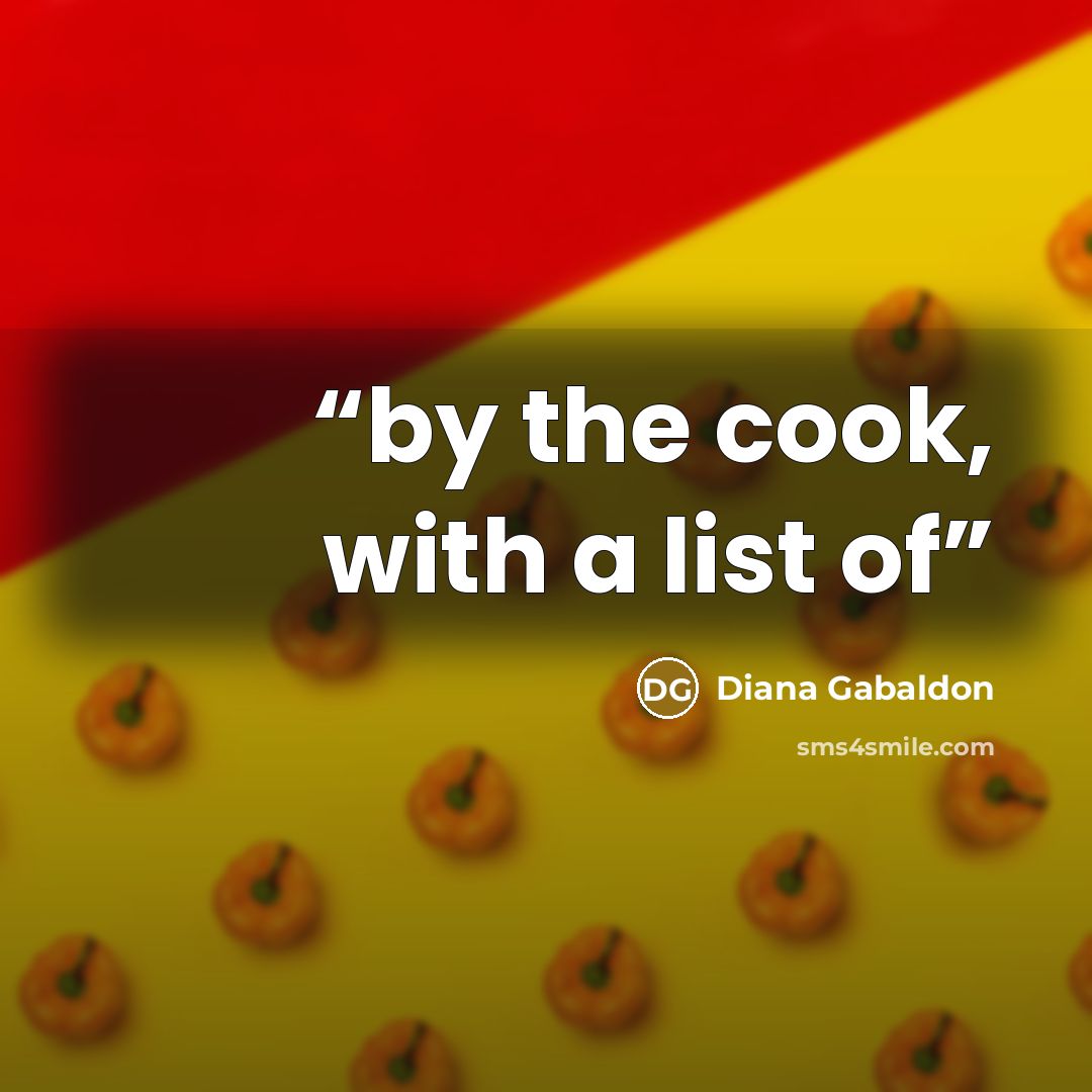 “by the cook, with a list of” quote by Diana Gabaldon