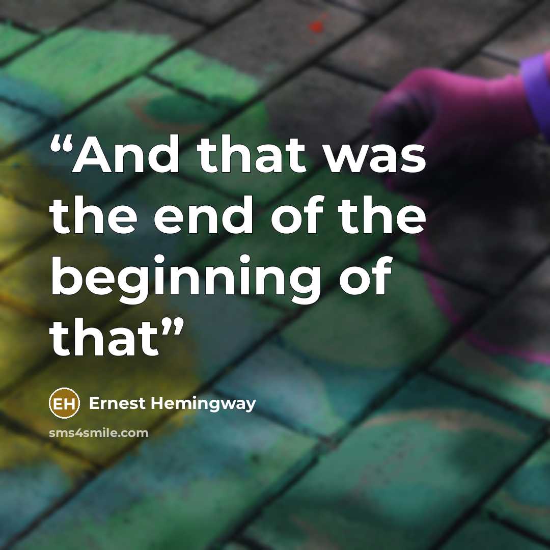 “And that was the end of the beginning of that” quote by Ernest Hemingway