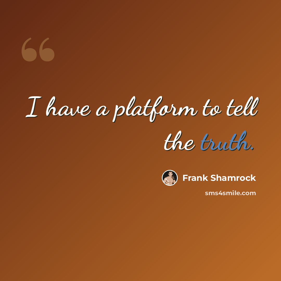 “I have a platform to tell the truth.” quote by Frank Shamrock