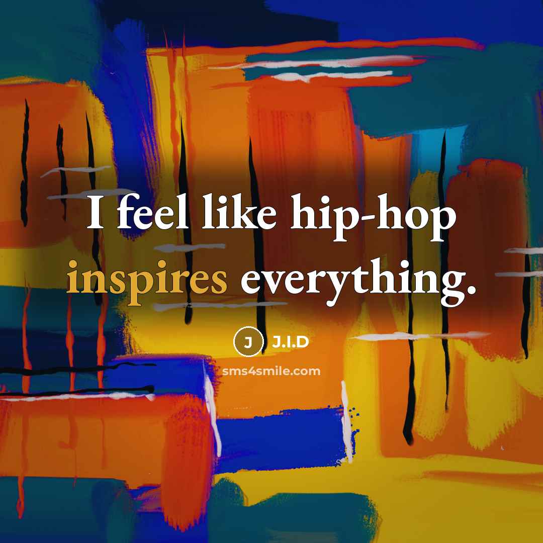 “I feel like hip-hop inspires everything.” quote by J.I.D