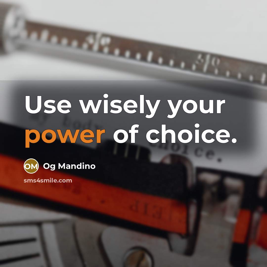 “Use wisely your power of choice.” quote by Og Mandino