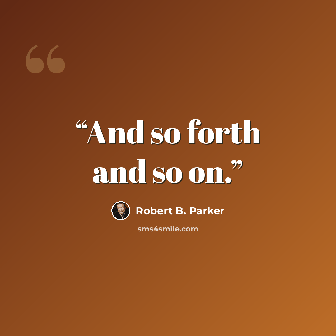“And so forth and so on.” quote by Robert B. Parker