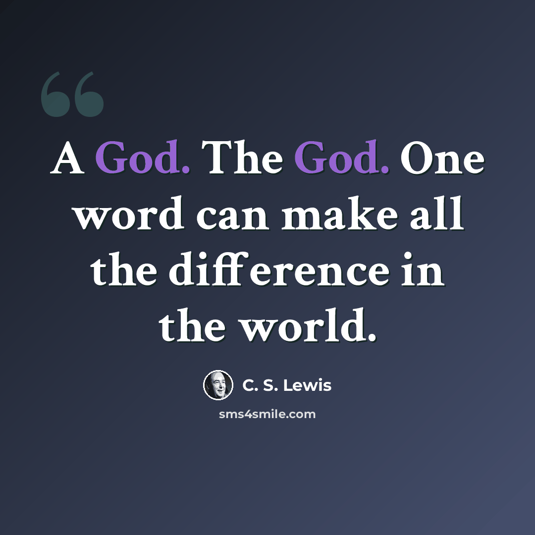 “A God. The God. One word can make all the difference in the world.” quote by C. S. Lewis