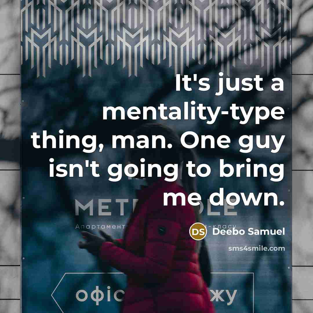 “It's just a mentality-type thing, man. One guy isn't going to bring me down.” quote by Deebo Samuel