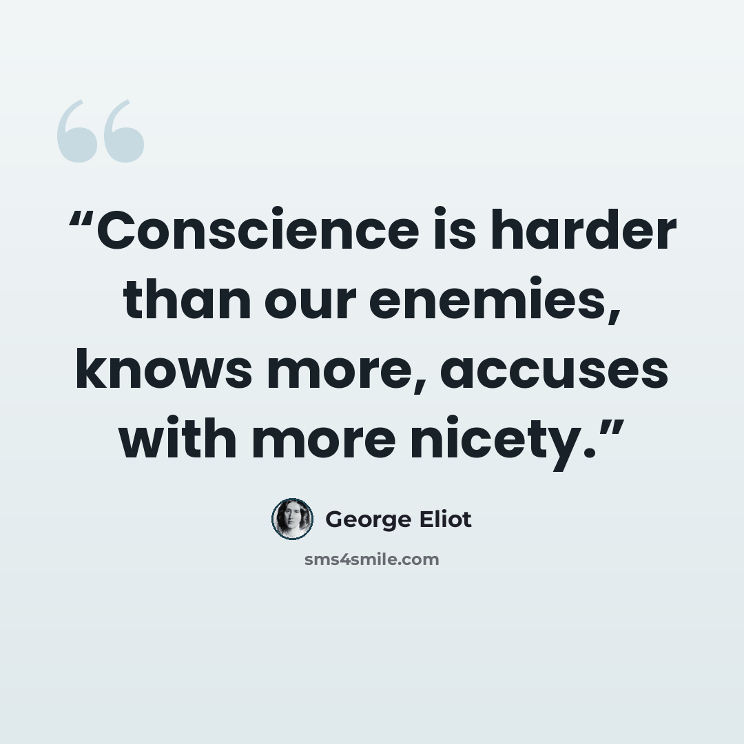 “Conscience is harder than our enemies, knows more, accuses with more nicety.” quote by George Eliot
