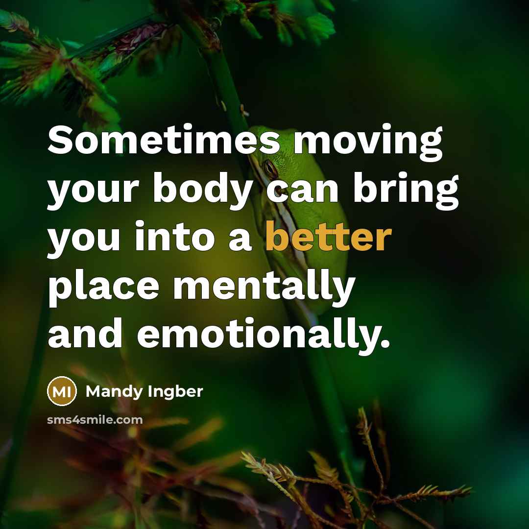 “Sometimes moving your body can bring you into a better place mentally and emotionally.” quote by Mandy Ingber