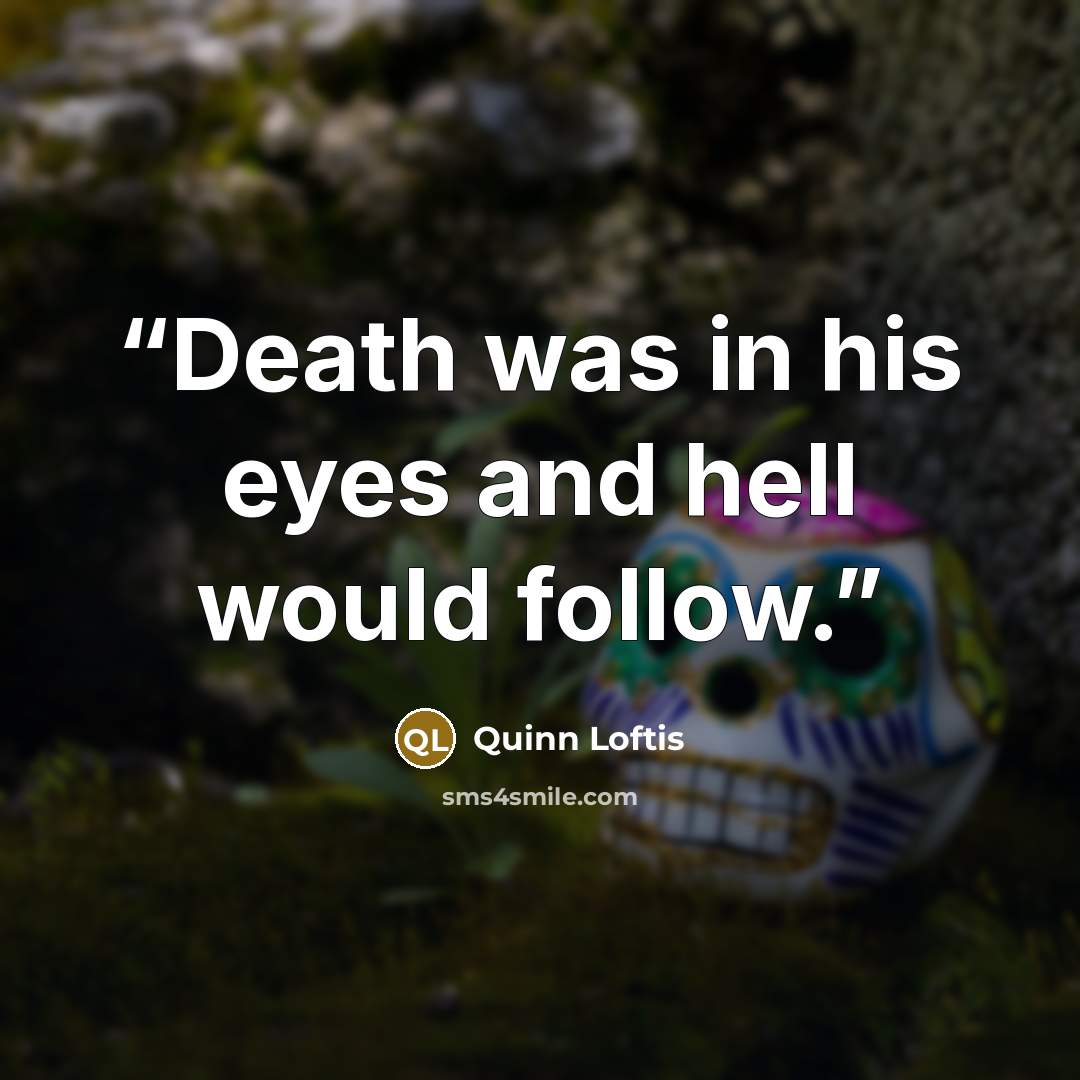 “Death was in his eyes and hell would follow.” quote by Quinn Loftis