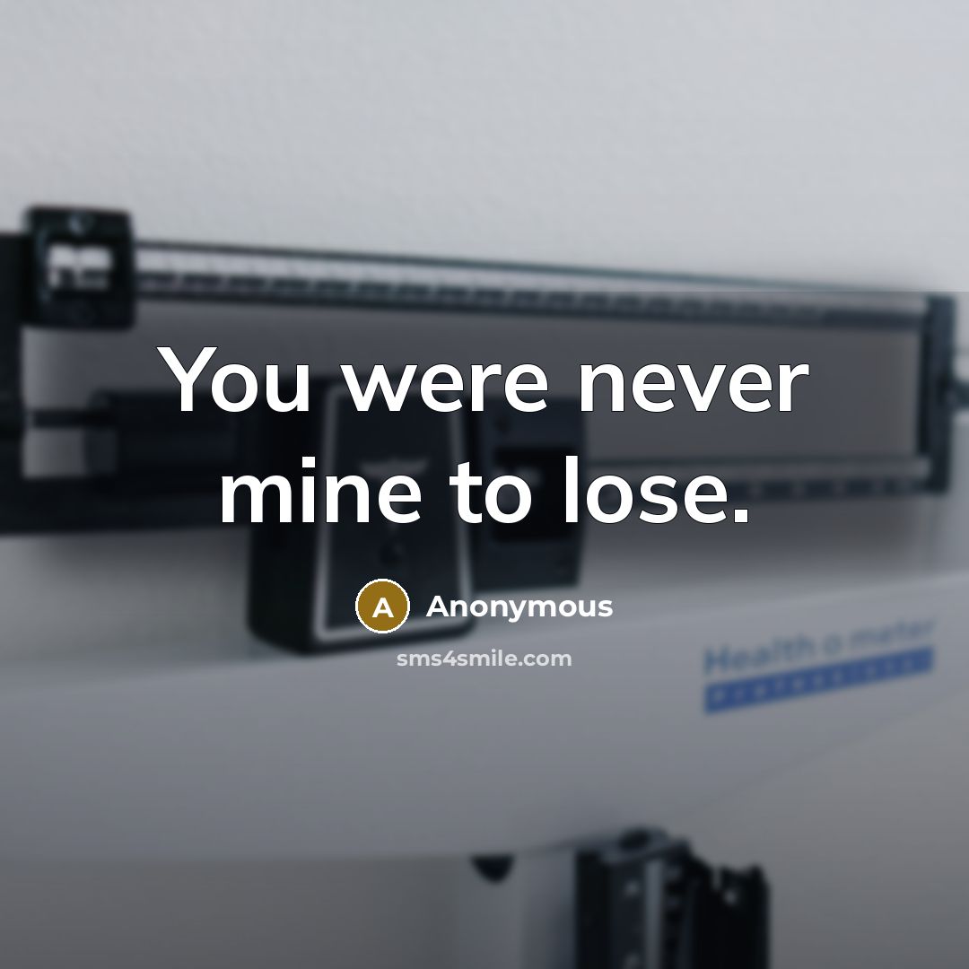 “You were never mine to lose.” quote by Anonymous