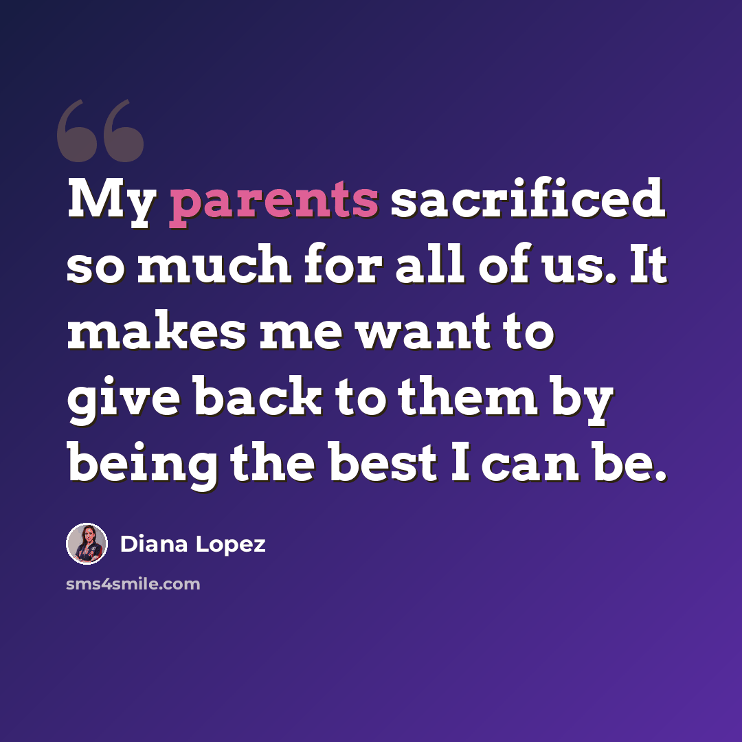 “My parents sacrificed so much for all of us. It makes me want to give back to them by being the best I can be.” quote by Diana Lopez
