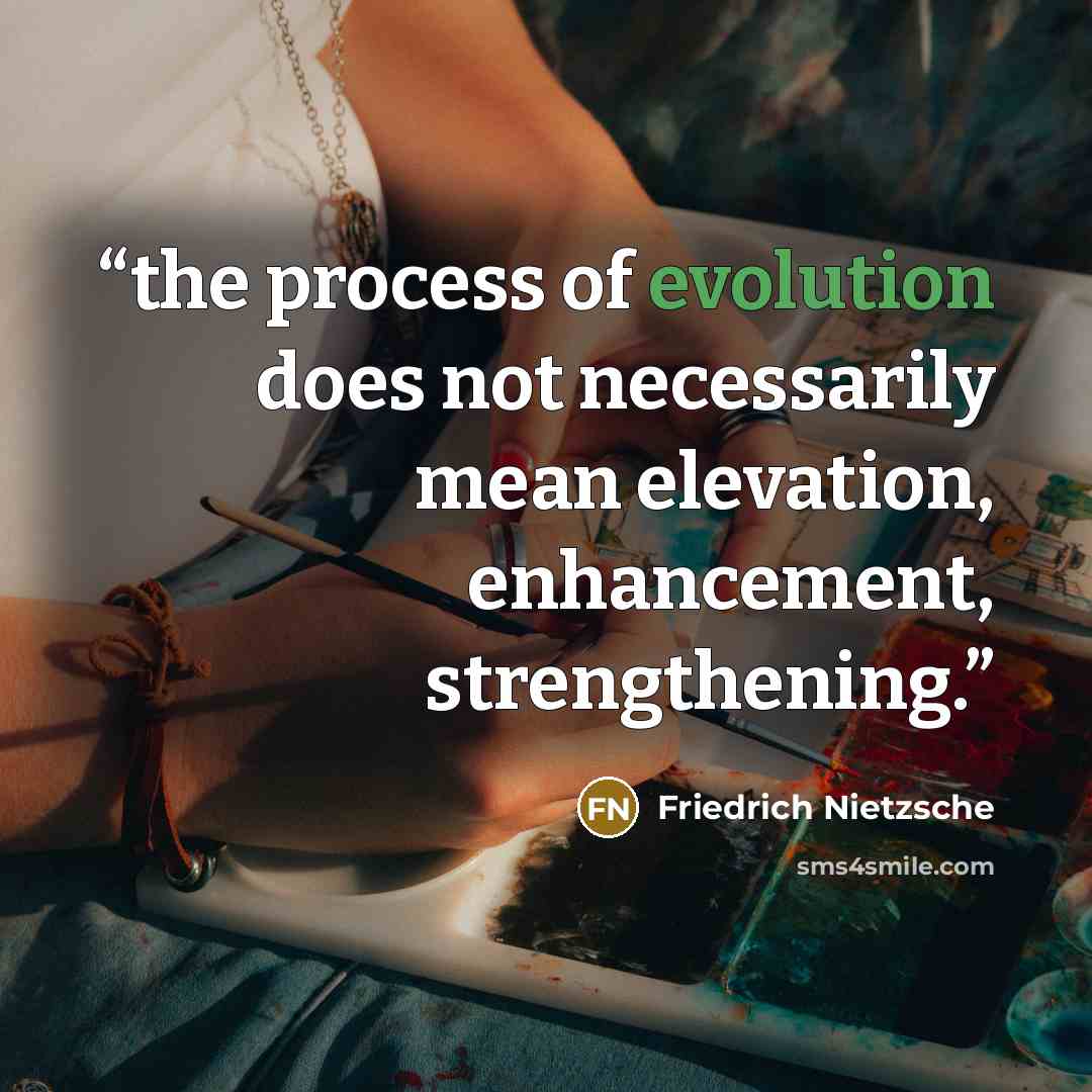 “the process of evolution does not necessarily mean elevation, enhancement, strengthening.” quote by Friedrich Nietzsche